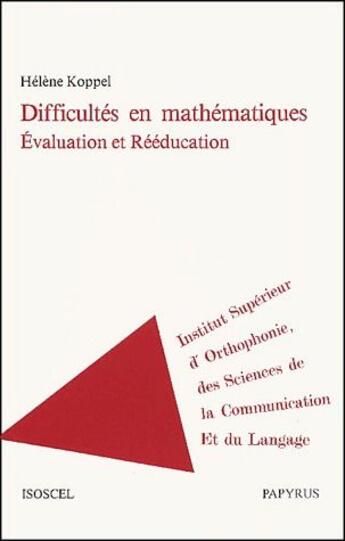 Couverture du livre « Difficultés en mathématiques, évaluation et rééducation » de Helene Koppel aux éditions Papyrus