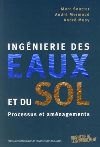 Couverture du livre « Ingénierie des eaux et du sol : Processus et aménagements » de Soutter/Mermoud/Musy aux éditions Ppur