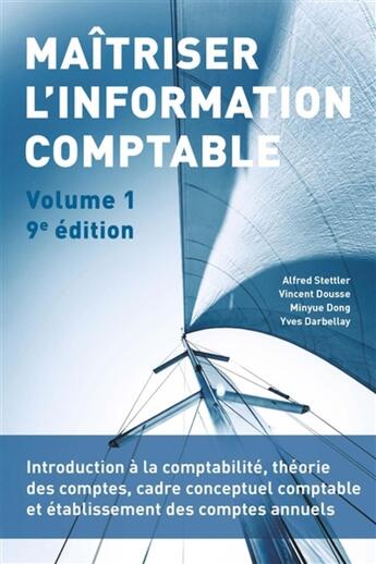 Couverture du livre « Maîtriser l'information comptable Tome 1 (9e édition) » de Alfred Stettler et Vincent Dousse et Minyue Dong et Yves Darbellay aux éditions Ppur