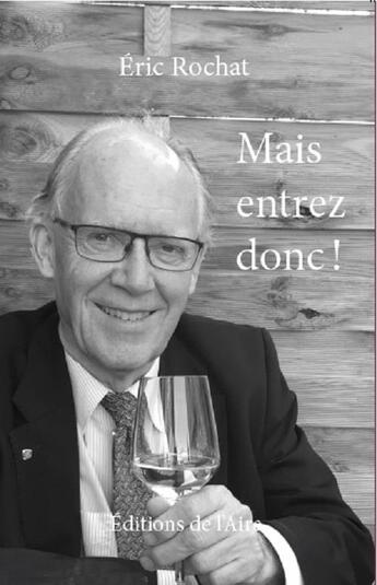 Couverture du livre « MAIS ENTREZ DONC! » de Eric Rochat aux éditions Éditions De L'aire