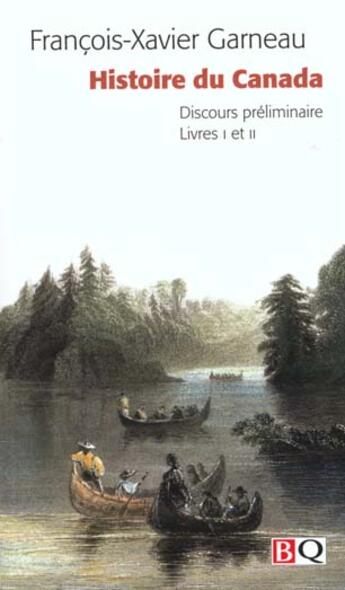 Couverture du livre « Histoire du canada. discours preliminaire. livres i et ii » de Garneau Francois-Xav aux éditions Bibliotheque Quebecoise