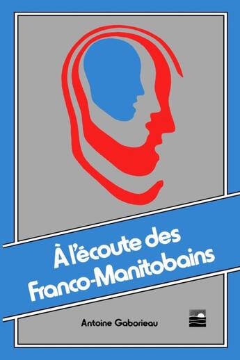 Couverture du livre « À l'écoute des Franco-Manitobains » de Antoine Gaborieau aux éditions Les Editions Des Plaines