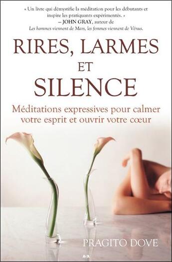 Couverture du livre « Rires, larmes et silence ; méditations expressives pour calmer votre esprit » de Dove Pragito aux éditions Ada