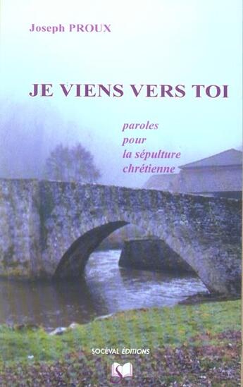 Couverture du livre « Je viens vers toi ; paroles pour la sépulture chrétienne » de Proux/Blondel aux éditions Artege