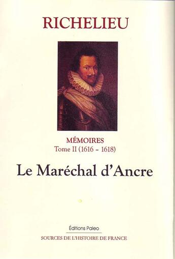 Couverture du livre « MEMOIRES (1616-1618) T2 - LE MARECHAL D'ANCRE » de Armand-Jean Duplessis Richelieu (Cardinal De) aux éditions Paleo