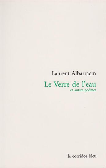 Couverture du livre « Le verre de l'eau et autres poèmes » de Laurent Albarracin aux éditions Le Corridor Bleu