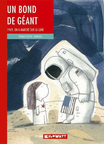 Couverture du livre « Un bond de géant ; 1969, on a marché sur la Lune » de Thomas Scotto et Barroux aux éditions Kilowatt