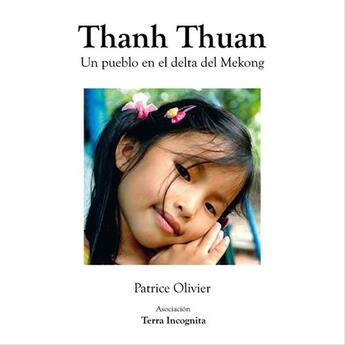 Couverture du livre « Thanh Thuan, Un pueblo en el delta del Mekong - versión en colores » de Olivier Patrice aux éditions Terra Incognita