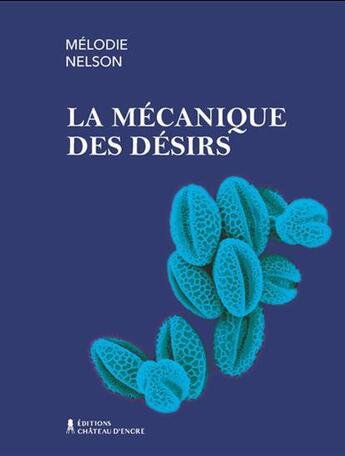 Couverture du livre « La mécanique des désirs » de Melodie Nelson aux éditions Chateau D'encre