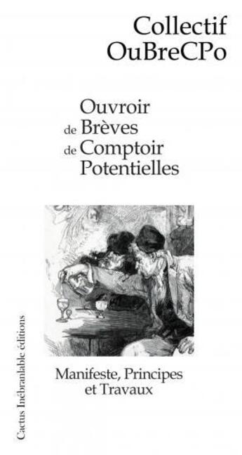 Couverture du livre « Ouvroir De Breves De Comptoir Potentielles : Manifeste, Principes Et Travaux » de Collectif Oubrecpo aux éditions Cactus Inebranlable