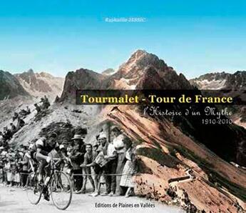 Couverture du livre « Tourmalet - tour de France ; histoire d'un mythe 1910-2010 » de Raphaëlle Jessic aux éditions De Plaines En Vallees