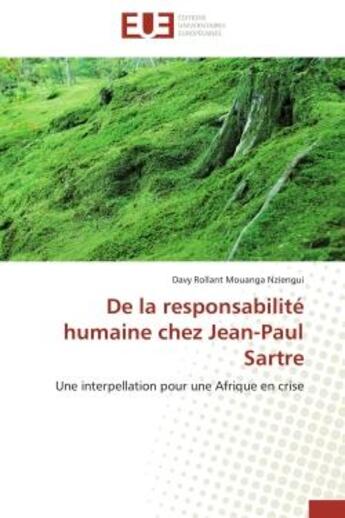 Couverture du livre « De la responsabilite humaine chez jean-paul sartre - une interpellation pour une afrique en crise » de Mouanga Nziengui D R aux éditions Editions Universitaires Europeennes