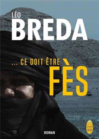 Couverture du livre « ... ce doit être Fès » de Léo Breda aux éditions Father Of Sun