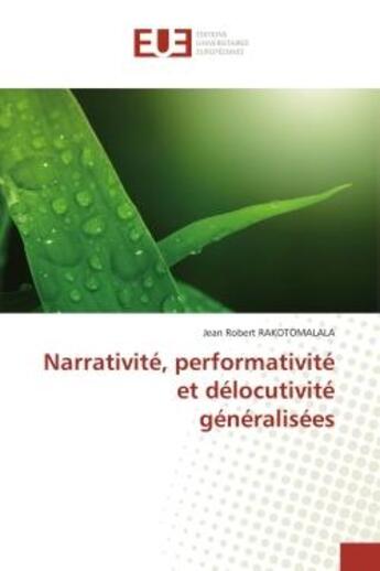 Couverture du livre « Narrativité, performativité et délocutivité généralisées » de Jean Robert Rakotomalala aux éditions Editions Universitaires Europeennes