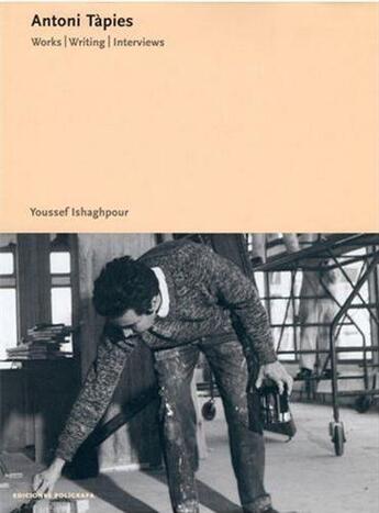 Couverture du livre « Antoni tapies works writings interviews » de Ishaghpour Youssef aux éditions Poligrafa