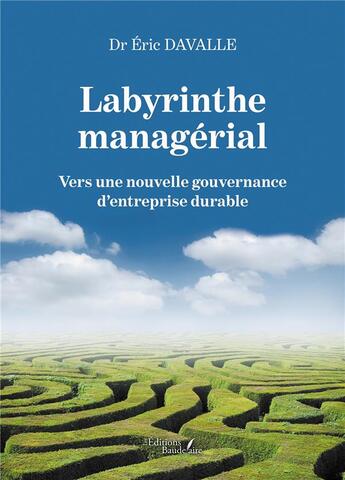 Couverture du livre « Labyrinthe managérial : vers une nouvelle gouvernance d'entreprise durable » de Eric Davalle aux éditions Baudelaire