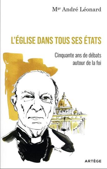 Couverture du livre « L'Eglise dans tous ses états : cinquante ans de débats autour de la foi » de Andre Leonard aux éditions Artege