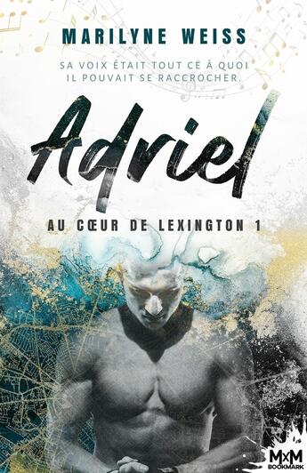 Couverture du livre « Au coeur de Lexington Tome 1 : Adriel » de Marilyne Weiss aux éditions Mxm Bookmark