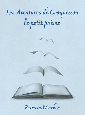 Couverture du livre « Les aventures de Croquesson le petit poème » de Patricia Wencker aux éditions Librinova