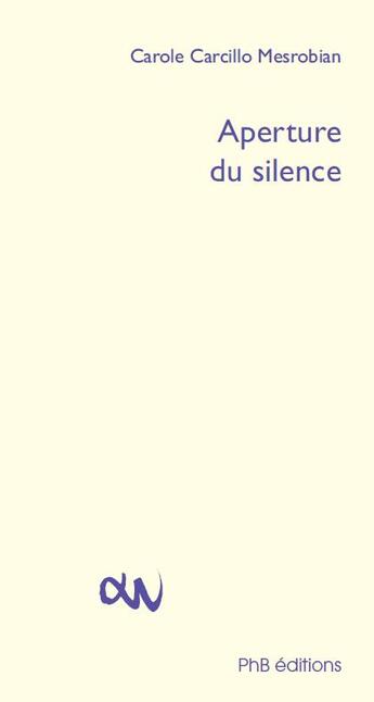 Couverture du livre « Aperture du silence » de Carole Carcillo Mesrobian aux éditions Phb Editions