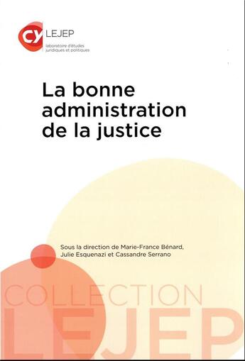 Couverture du livre « La bonne administration de la justice » de Julie Esquenazi et Marie-France Benard et Cassandre Serrano aux éditions Lejep