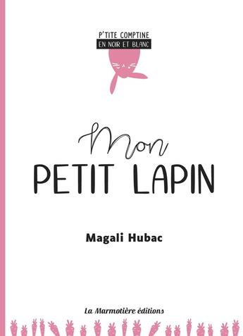 Couverture du livre « Mon petit lapin - p'tite comptine en noir et blanc » de Hubac Magali aux éditions La Marmotiere