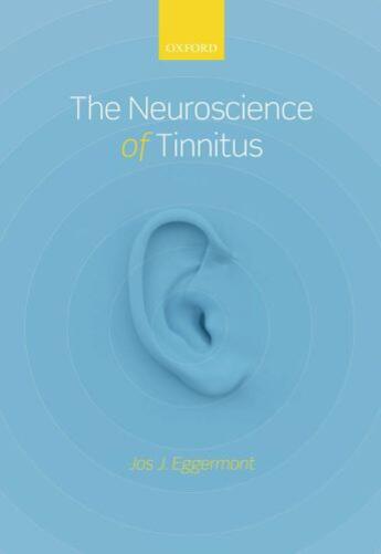 Couverture du livre « The Neuroscience of Tinnitus » de Eggermont Jos J aux éditions Oup Oxford