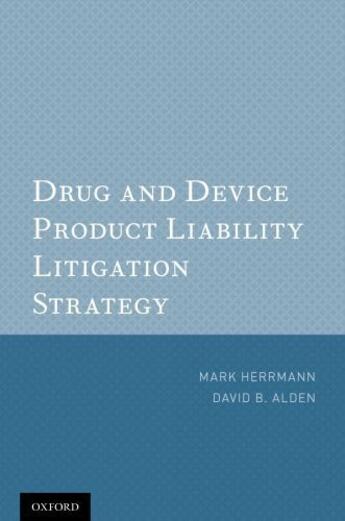 Couverture du livre « Drug and Device Product Liability Litigation Strategy » de Alden David B aux éditions Oxford University Press Usa