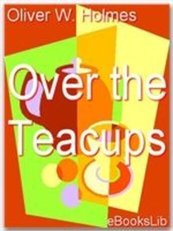 Couverture du livre « Over the teacups » de Oliver Wendell Holmes aux éditions Ebookslib