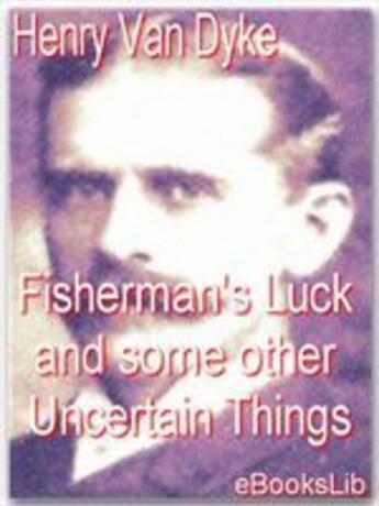 Couverture du livre « Fisherman's Luck and some other Uncertain Things » de Henry Van Dyke aux éditions Ebookslib