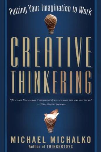 Couverture du livre « Creative thinkering - putting your imagination to work » de Michael Michalko aux éditions New World Library