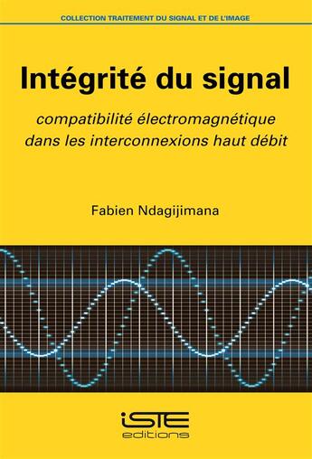 Couverture du livre « Intégrité du signal ; compatibilité électromagnétique dans les interconnexions haut-débit » de Fabien Ndagijimana aux éditions Iste