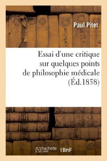 Couverture du livre « Essai d'une critique sur quelques points de philosophie medicale » de Pitet Paul aux éditions Hachette Bnf