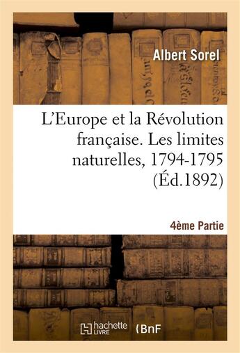 Couverture du livre « L'europe et la revolution francaise 4e partie, les limites naturelles, 1794-1795 » de Albert Sorel aux éditions Hachette Bnf