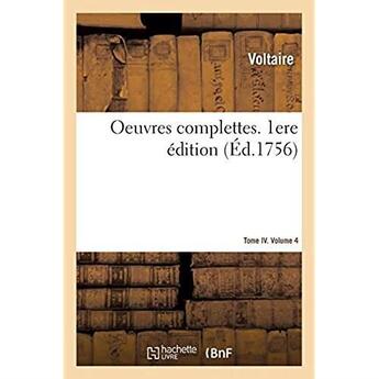 Couverture du livre « Oeuvres complettes. 1ere édition. Tome IV. Volume 4 » de Voltaire aux éditions Hachette Bnf