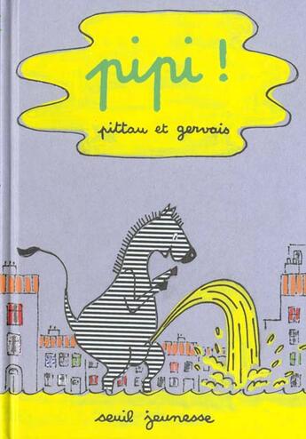 Couverture du livre « Pipi ! » de Gervais/Pittau aux éditions Seuil Jeunesse