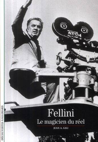 Couverture du livre « Fellini ; le magicien du réel » de Jean A. Gili aux éditions Gallimard