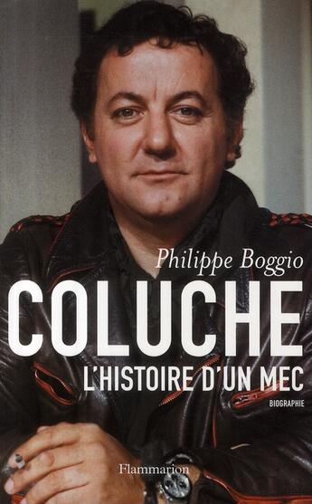 Couverture du livre « Coluche : L'Histoire d'un mec » de Philippe Boggio aux éditions Flammarion