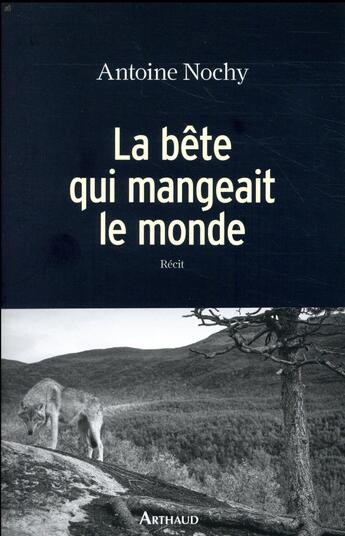 Couverture du livre « La bête qui mangeait le monde » de Antoine Nochy aux éditions Arthaud