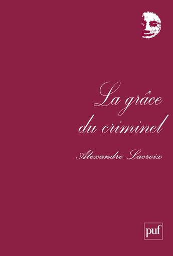 Couverture du livre « La grace du criminel » de Alexandre Lacroix aux éditions Puf