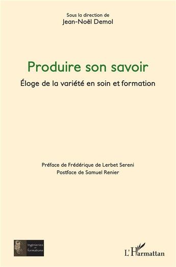 Couverture du livre « Produire son savoir : éloge de la variete en soin et formation » de Jean-Noël Demol aux éditions L'harmattan