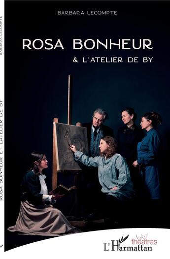 Couverture du livre « Rosa Bonheur & l'atelier de By » de Barbara Lecompte aux éditions L'harmattan