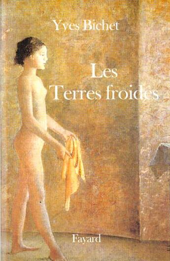 Couverture du livre « Les terres froides » de Yves Bichet aux éditions Fayard