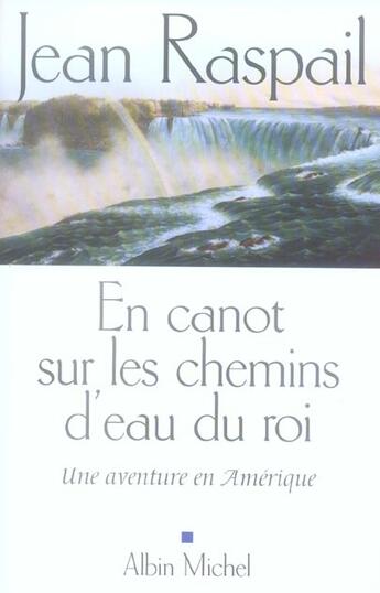 Couverture du livre « En canot sur les chemins d'eau du roi : Une aventure en Amérique » de Jean Raspail aux éditions Albin Michel