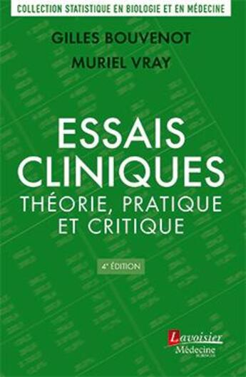 Couverture du livre « Essais cliniques : théorie, pratique et critique (4e edition) » de Gilles Bouvenot et Muriel Vray aux éditions Lavoisier Medecine Sciences