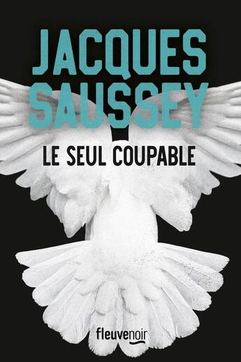 Couverture du livre « Le seul coupable » de Jacques Saussey aux éditions Fleuve Editions