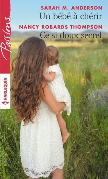 Couverture du livre « Un bébé à chérir ; ce si doux secret » de Nancy Robards Thompson et Sarah M. Anderson aux éditions Harlequin