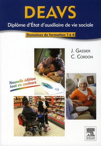 Couverture du livre « DEAVS ; diplôme d'état d'auxiliaire de vie sociale ; domaines de formation 1 à 6 (3e édition) » de Jacqueline Gassier et Corine Cordon aux éditions Elsevier-masson