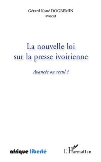 Couverture du livre « AFRIQUE LIBERTE : la nouvelle loi sur la presse ivoirienne ; avancée ou recul ? » de Gerard Kone Dogbemin aux éditions L'harmattan