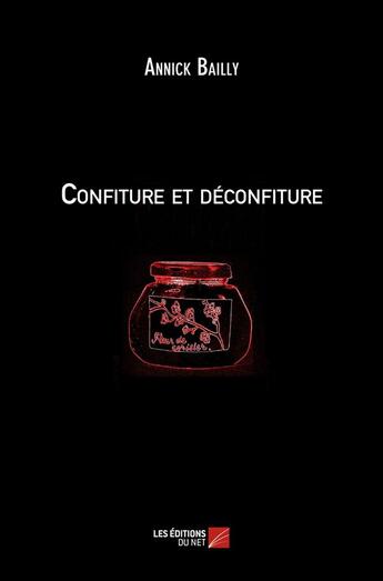 Couverture du livre « Confiture et déconfiture » de Annick Bailly aux éditions Editions Du Net